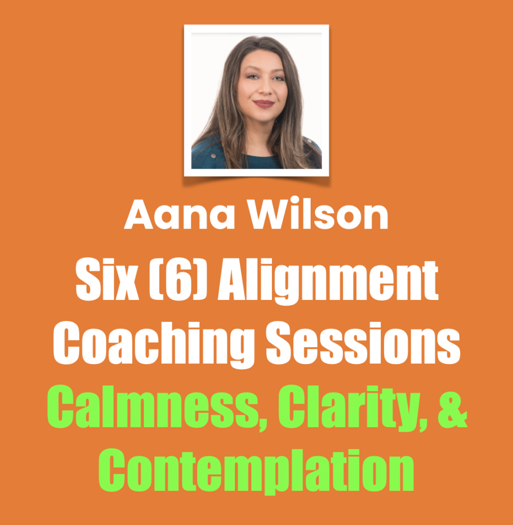Aana Wilson six alignment coaching sessions for calmness, clarity and contemplation