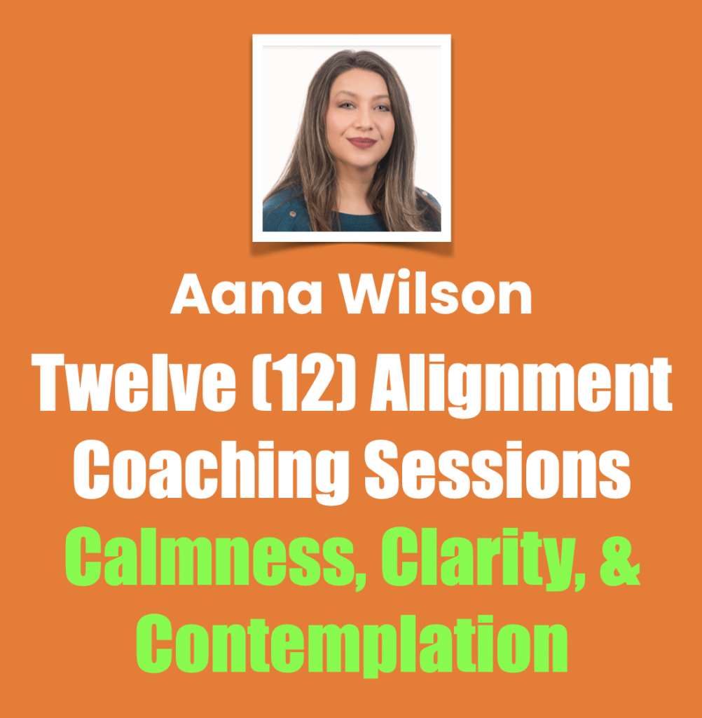 Aana Wilson twelve alignment coaching sessions for calmness, clarity and contemplation