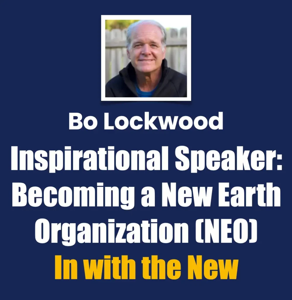 Bo Lockwood inspirational speaker: Becoming a New Earth Organization (NEO) – In With the New