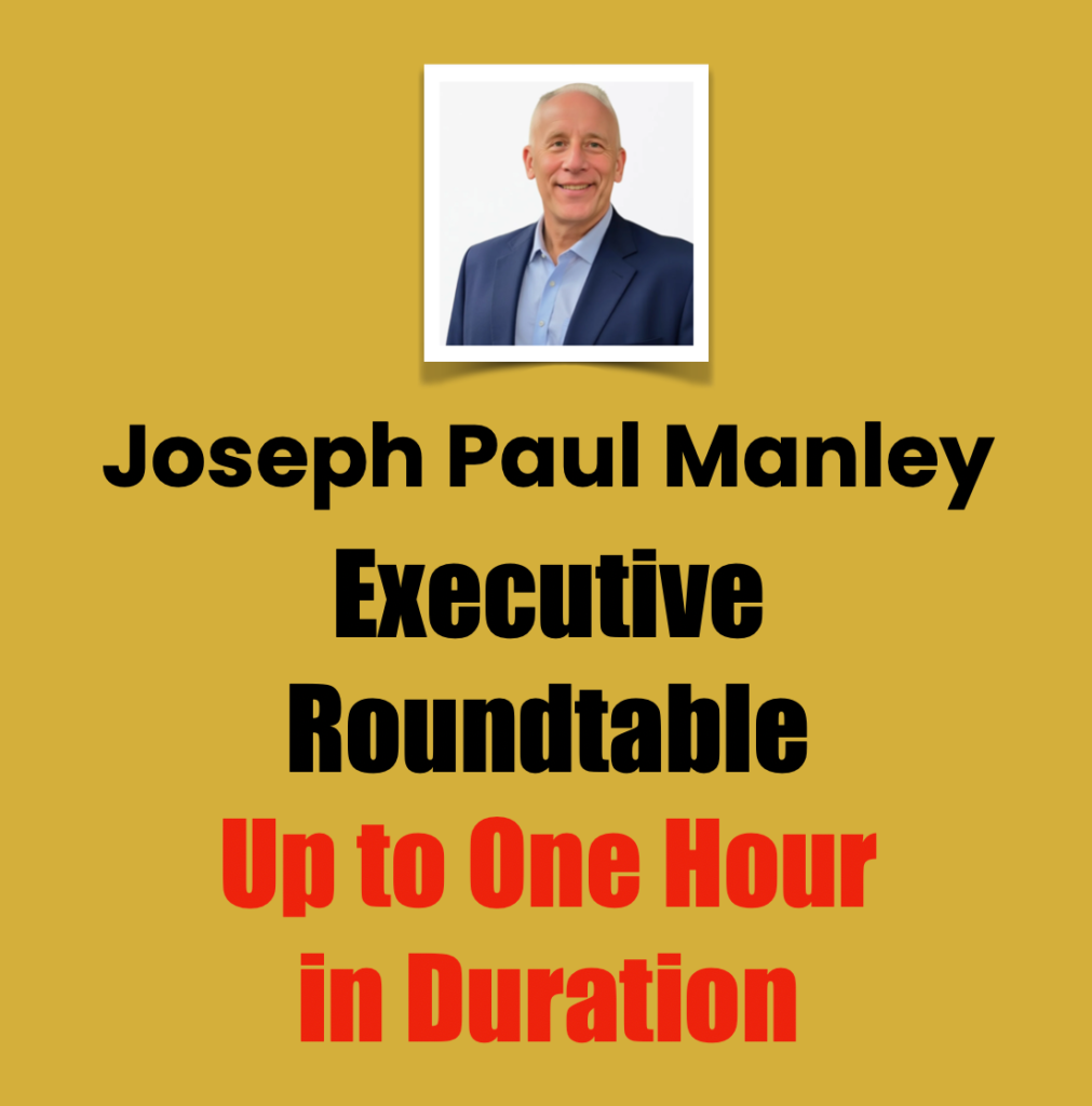 Joseph Paul Manley executive roundtable, up to one hour
