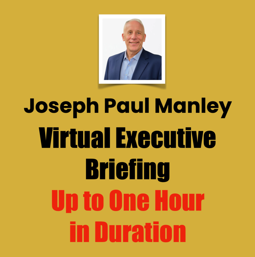 Joseph Paul Manley virtual executive briefing, up to one hour