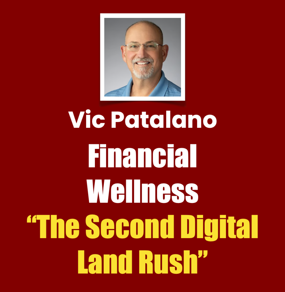 Vic Patalano financial wellness: The Second Digital Land Rush