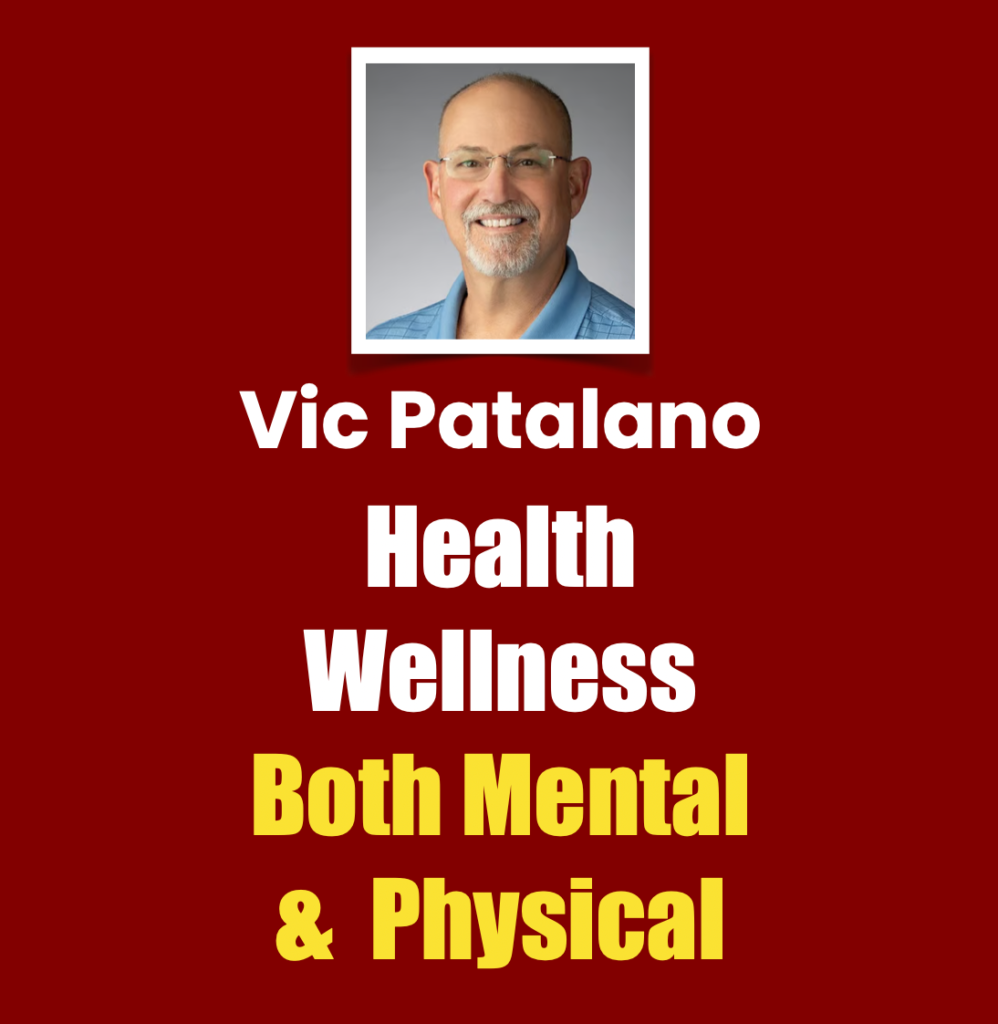 Vic Patalano health wellness, both mental and physical