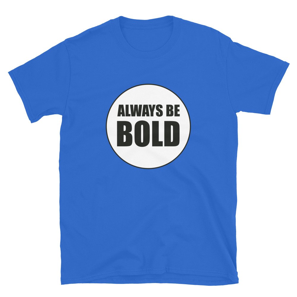Always Be BOLD Unisex T-Shirt, Royal Blue