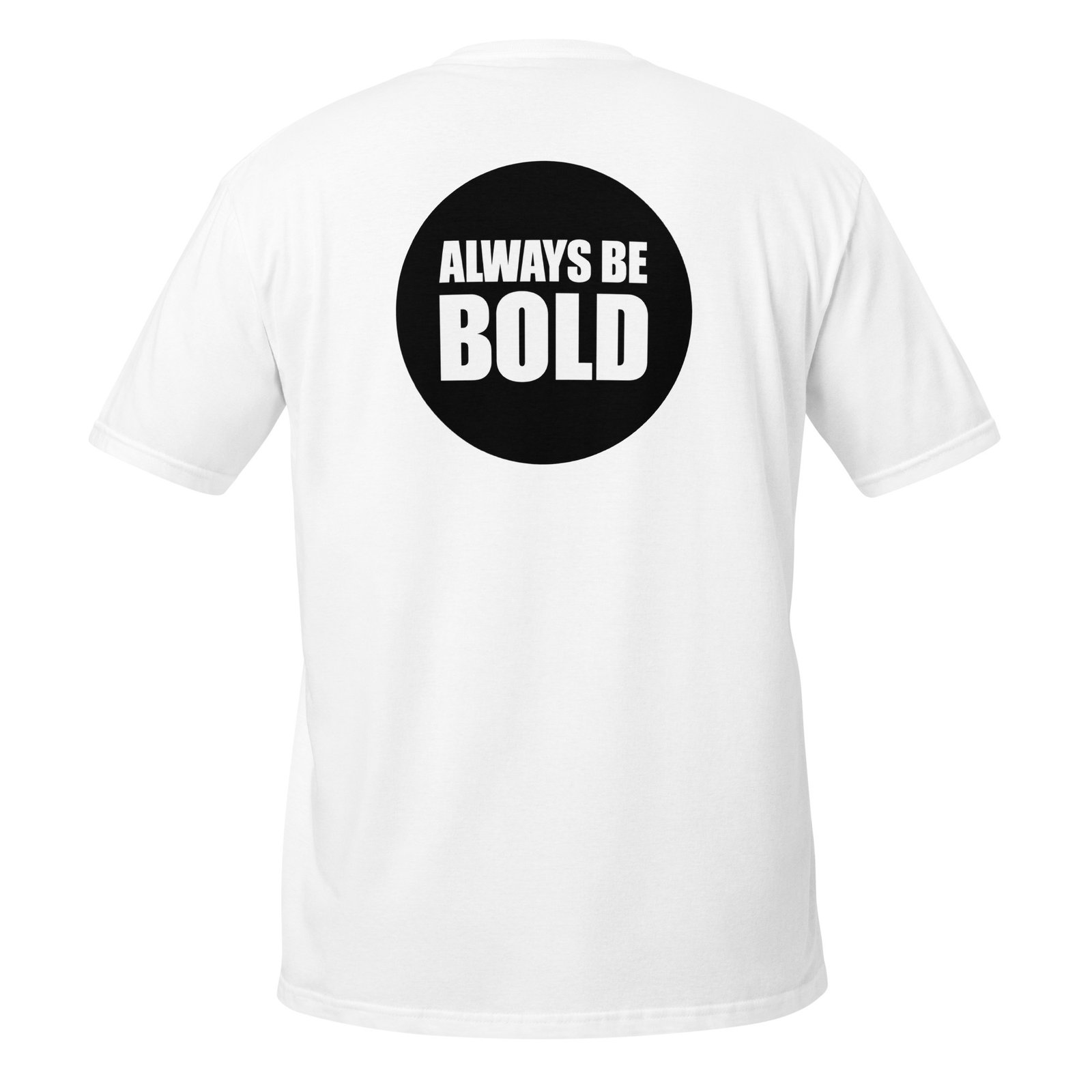 Back of a white Always Be BOLD unisex t-shirt showing the circle logo